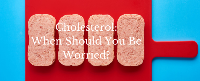 when should you be worried about your cholesterol